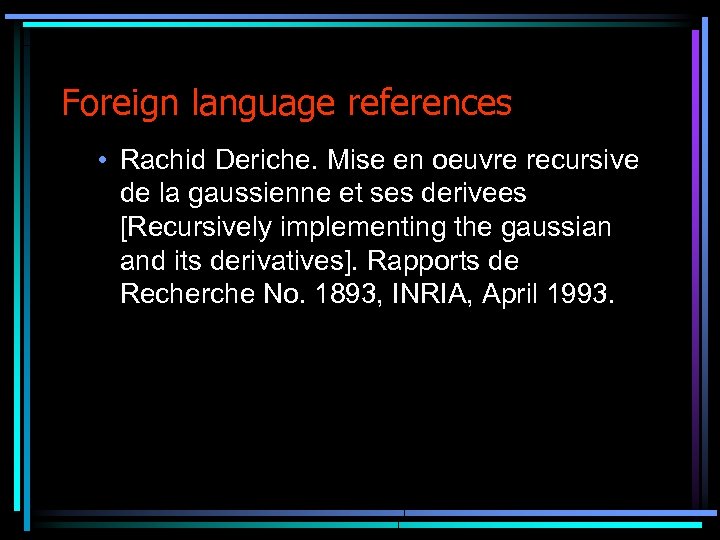 Foreign language references • Rachid Deriche. Mise en oeuvre recursive de la gaussienne et