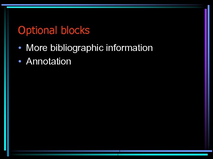 Optional blocks • More bibliographic information • Annotation 