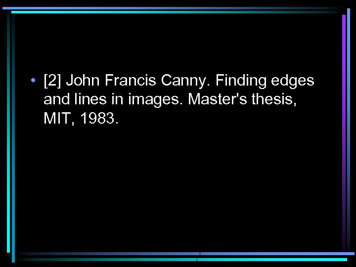  • [2] John Francis Canny. Finding edges and lines in images. Master's thesis,