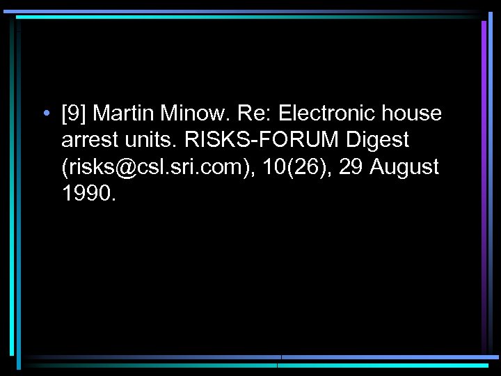 • [9] Martin Minow. Re: Electronic house arrest units. RISKS-FORUM Digest (risks@csl. sri.