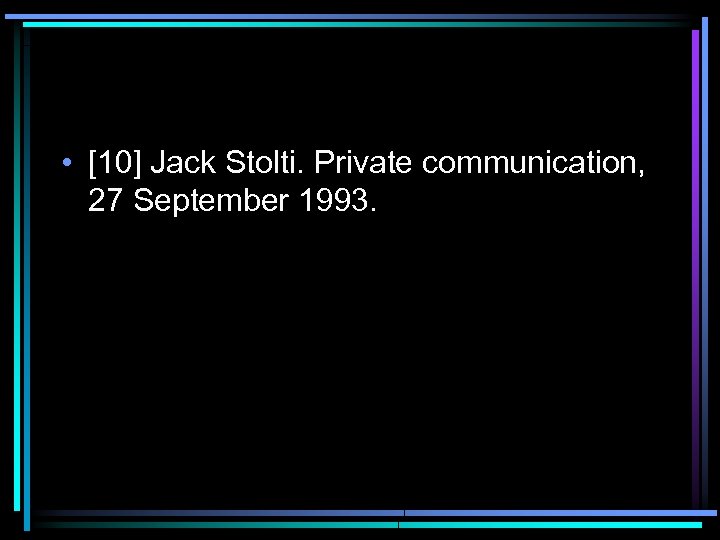  • [10] Jack Stolti. Private communication, 27 September 1993. 
