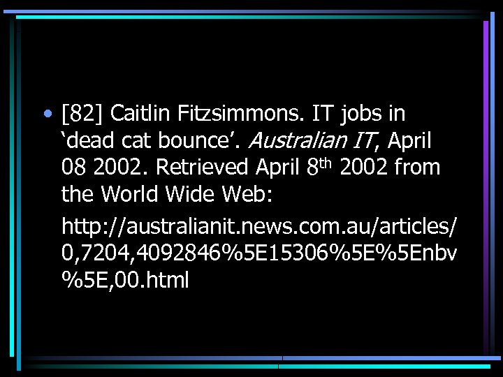  • [82] Caitlin Fitzsimmons. IT jobs in ‘dead cat bounce’. Australian IT, April