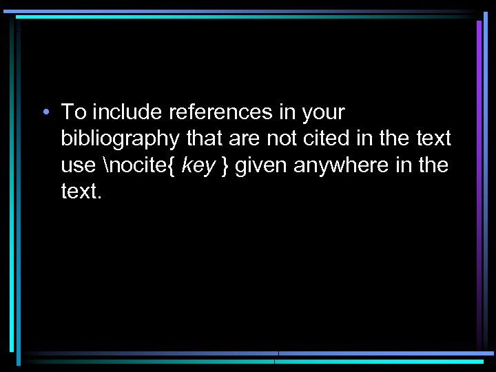  • To include references in your bibliography that are not cited in the