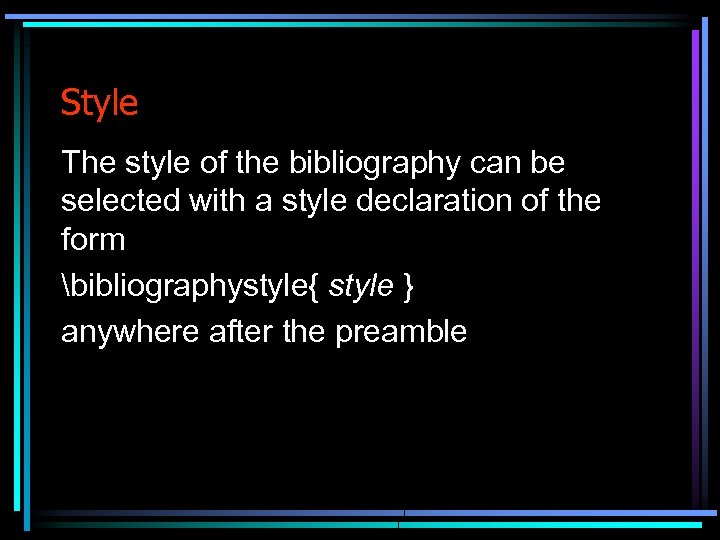 Style The style of the bibliography can be selected with a style declaration of