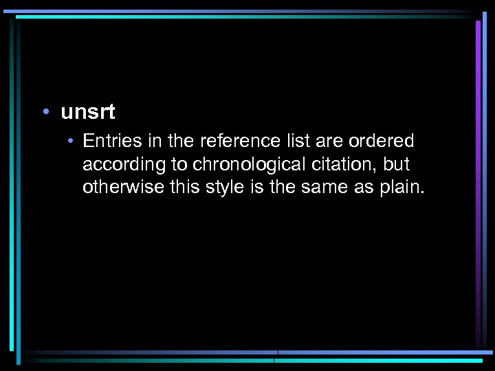  • unsrt • Entries in the reference list are ordered according to chronological