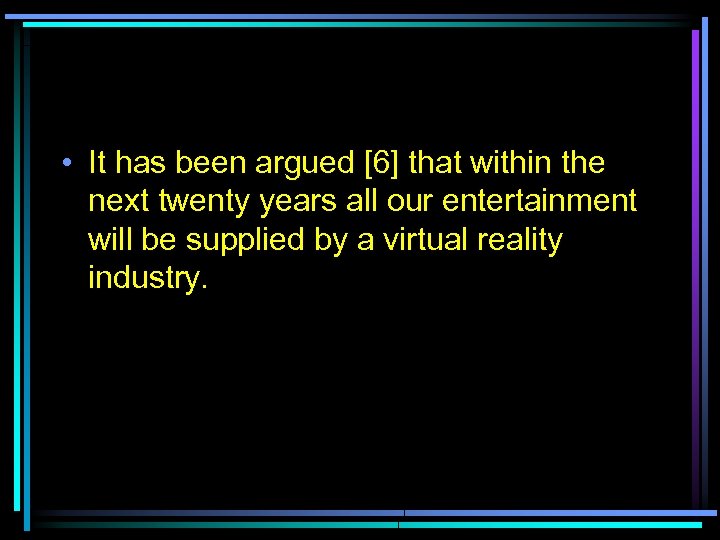  • It has been argued [6] that within the next twenty years all