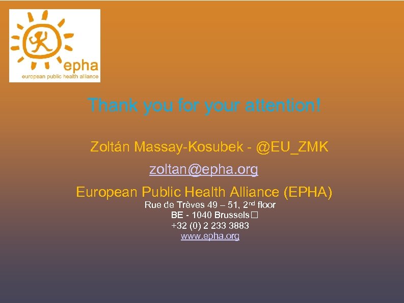 Thank you for your attention! Zoltán Massay-Kosubek - @EU_ZMK zoltan@epha. org European Public Health