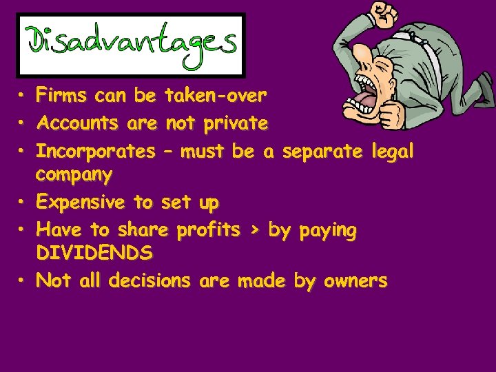 • • • Firms can be taken-over Accounts are not private Incorporates –