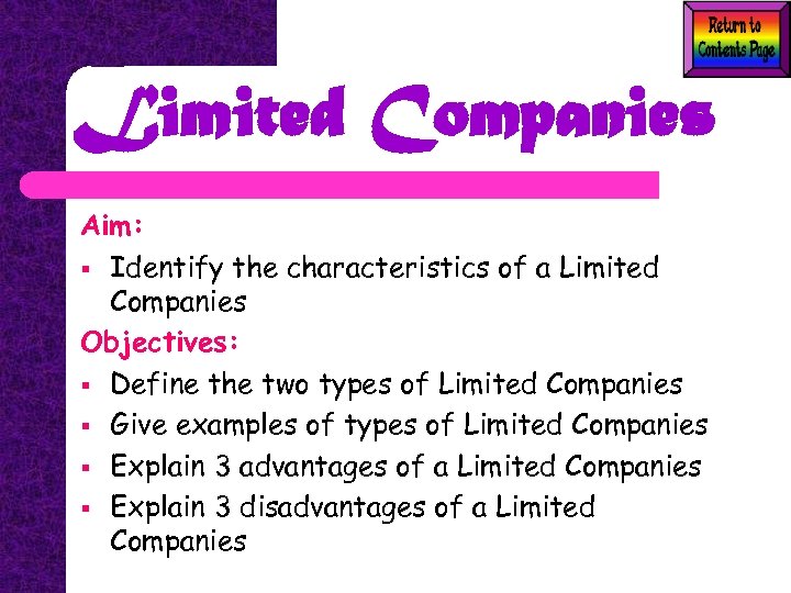 Limited Companies Aim: § Identify the characteristics of a Limited Companies Objectives: § Define