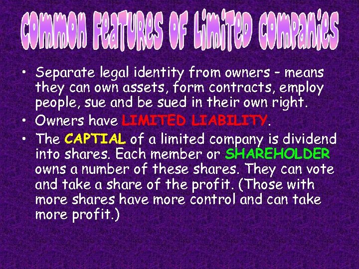  • Separate legal identity from owners – means they can own assets, form