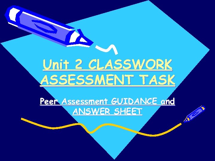 Unit 2 CLASSWORK ASSESSMENT TASK Peer Assessment GUIDANCE and ANSWER SHEET 