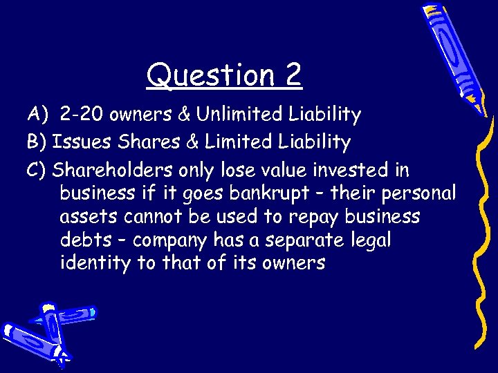 Question 2 A) 2 -20 owners & Unlimited Liability B) Issues Shares & Limited