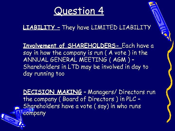 Question 4 LIABILITY – They have LIMITED LIABILITY Involvement of SHAREHOLDERS- Each have a