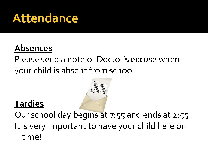 Attendance Absences Please send a note or Doctor’s excuse when your child is absent