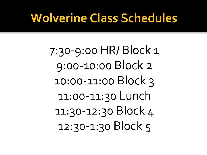 Wolverine Class Schedules 7: 30 -9: 00 HR/ Block 1 9: 00 -10: 00