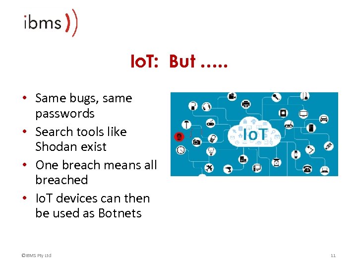 Io. T: But …. . • Same bugs, same passwords • Search tools like