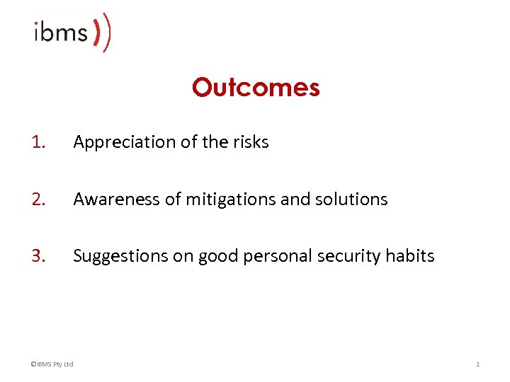 Outcomes 1. Appreciation of the risks 2. Awareness of mitigations and solutions 3. Suggestions