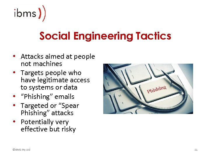 Social Engineering Tactics • Attacks aimed at people not machines • Targets people who