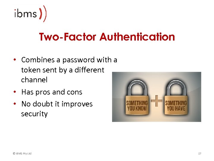 Two-Factor Authentication • Combines a password with a token sent by a different channel