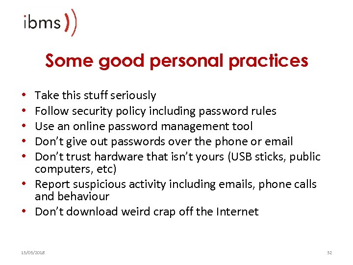 Some good personal practices Take this stuff seriously Follow security policy including password rules