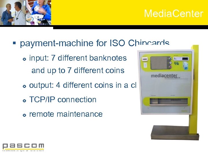 Media. Center § payment-machine for ISO Chipcards input: 7 different banknotes and up to