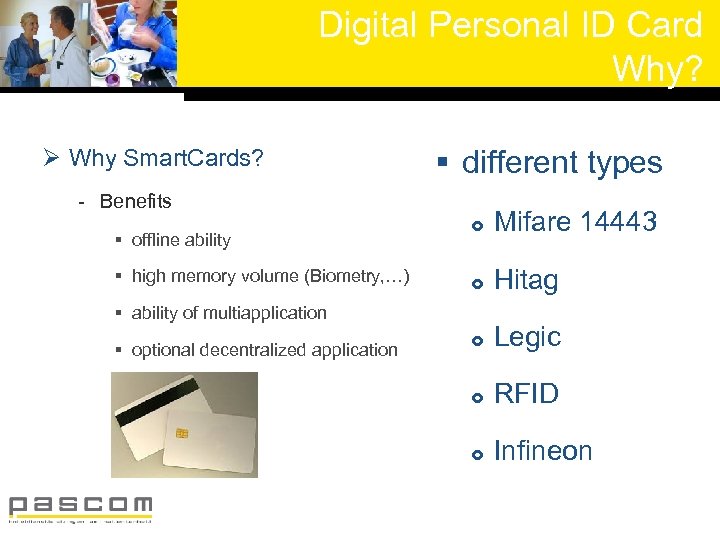 Digital Personal ID Card Why? Ø Why Smart. Cards? § different types - Benefits