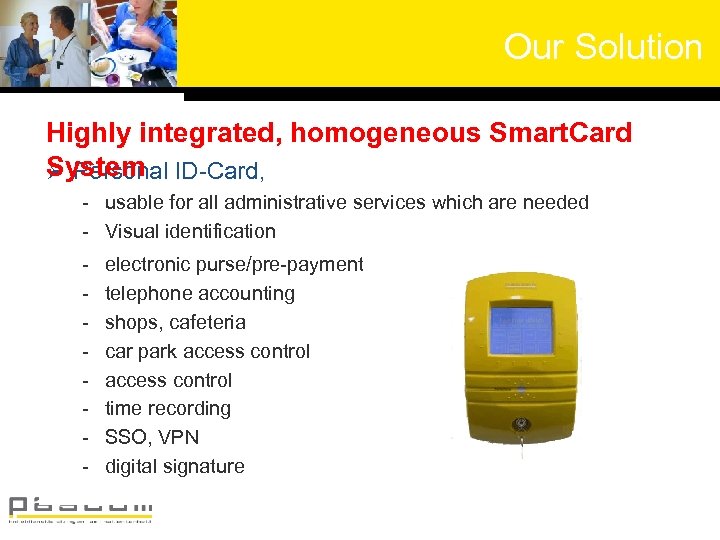 Our Solution Highly integrated, homogeneous Smart. Card System ID-Card, Ø Personal - usable for