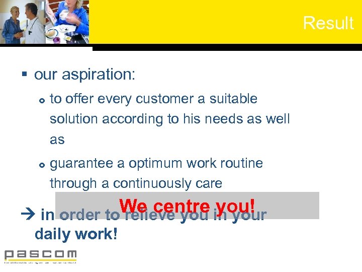 Result § our aspiration: to offer every customer a suitable solution according to his