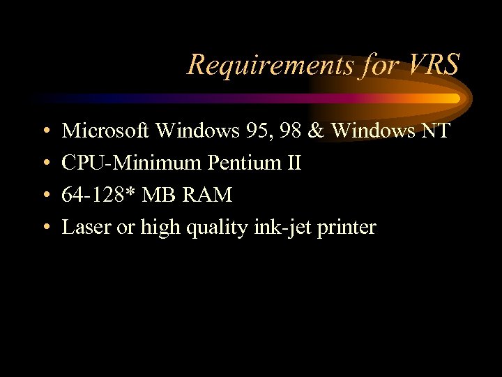 Requirements for VRS • • Microsoft Windows 95, 98 & Windows NT CPU-Minimum Pentium