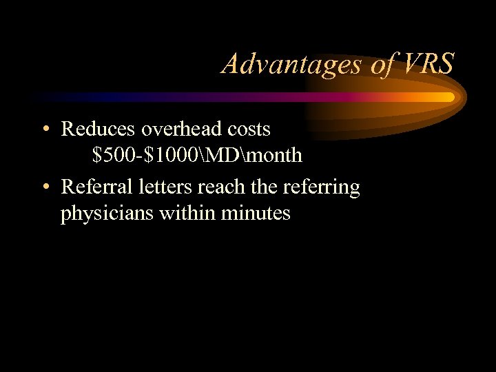 Advantages of VRS • Reduces overhead costs $500 -$1000MDmonth • Referral letters reach the