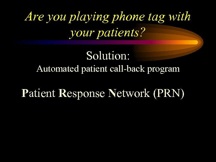 Are you playing phone tag with your patients? Solution: Automated patient call-back program Patient