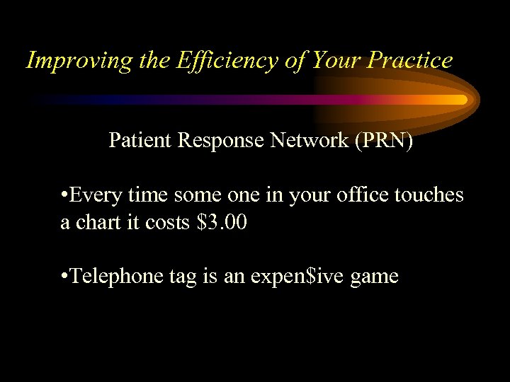 Improving the Efficiency of Your Practice Patient Response Network (PRN) • Every time some