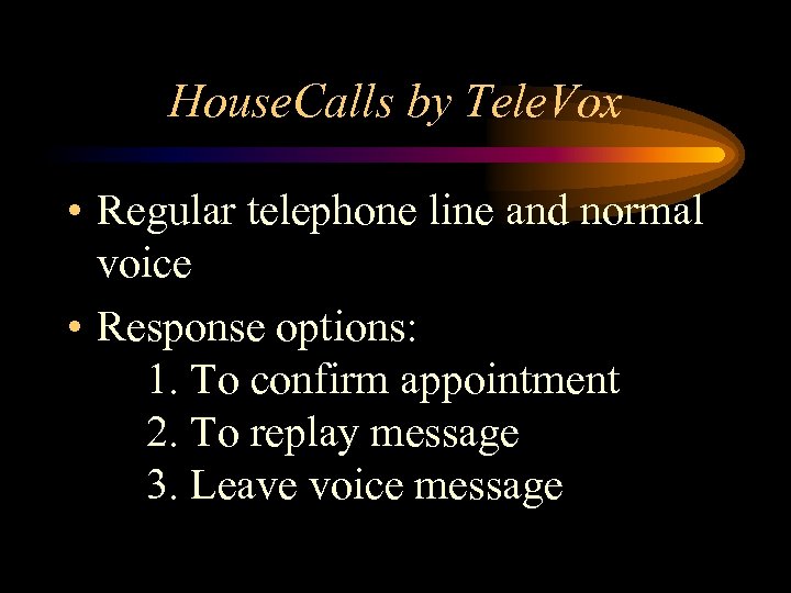 House. Calls by Tele. Vox • Regular telephone line and normal voice • Response