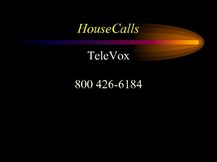 House. Calls Tele. Vox 800 426 -6184 