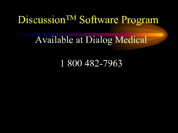 Discussion. TM Software Program Available at Dialog Medical 1 800 482 -7963 