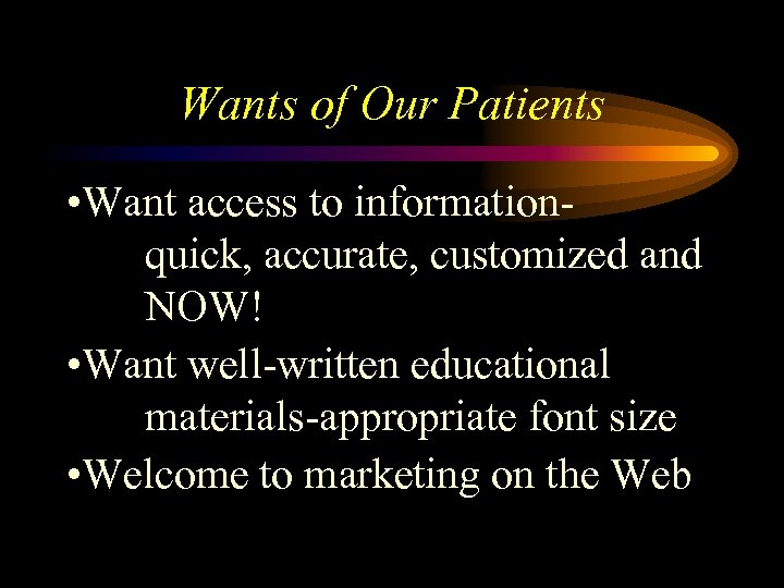 Wants of Our Patients • Want access to informationquick, accurate, customized and NOW! •