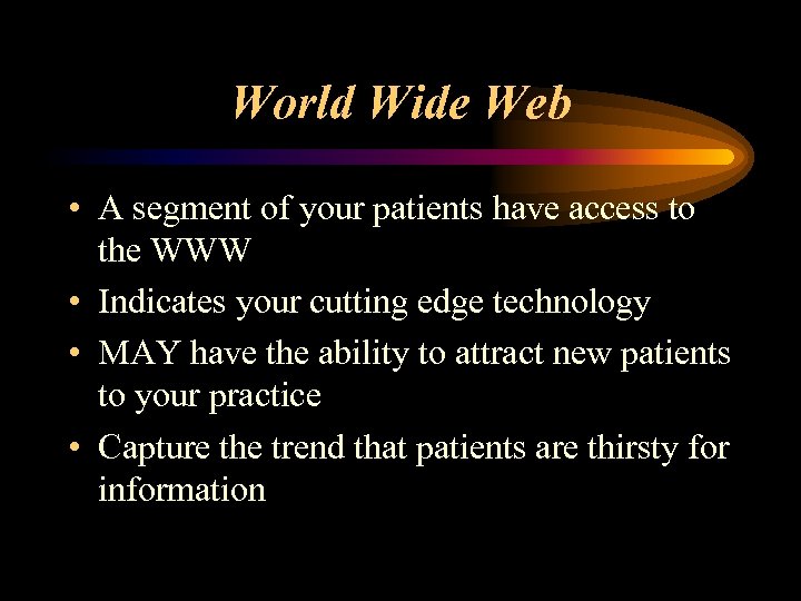 World Wide Web • A segment of your patients have access to the WWW