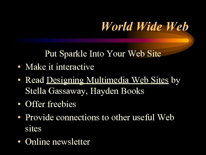 World Wide Web • • • Put Sparkle Into Your Web Site Make it