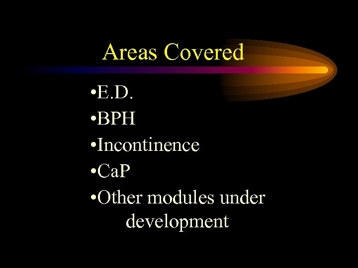 Areas Covered • E. D. • BPH • Incontinence • Ca. P • Other