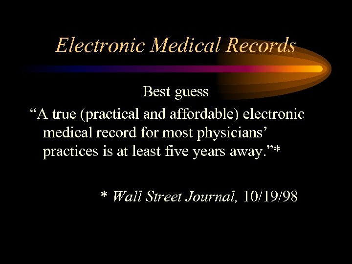 Electronic Medical Records Best guess “A true (practical and affordable) electronic medical record for