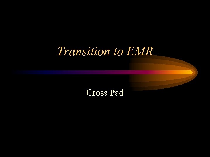 Transition to EMR Cross Pad 