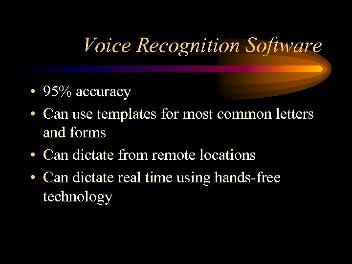 Voice Recognition Software • 95% accuracy • Can use templates for most common letters