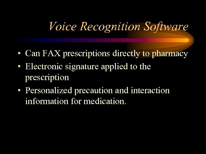 Voice Recognition Software • Can FAX prescriptions directly to pharmacy • Electronic signature applied