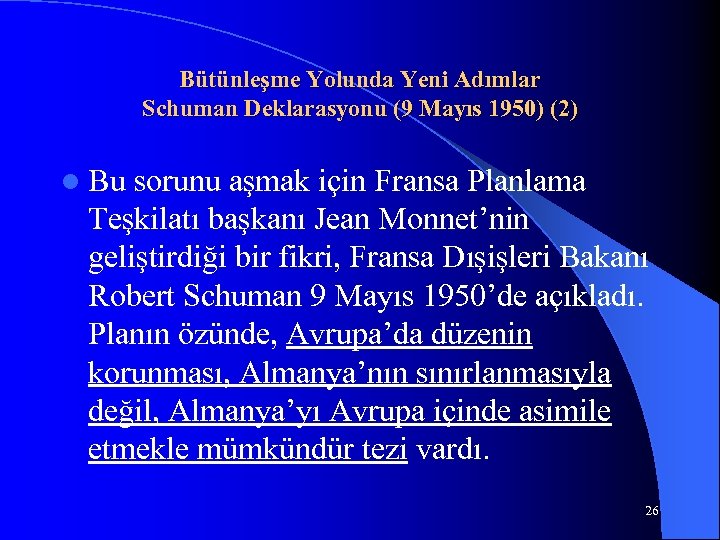 Bütünleşme Yolunda Yeni Adımlar Schuman Deklarasyonu (9 Mayıs 1950) (2) l Bu sorunu aşmak