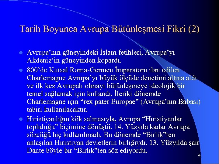 Tarih Boyunca Avrupa Bütünleşmesi Fikri (2) Avrupa’nın güneyindeki İslam fetihleri, Avrupa’yı Akdeniz’in güneyinden kopardı.