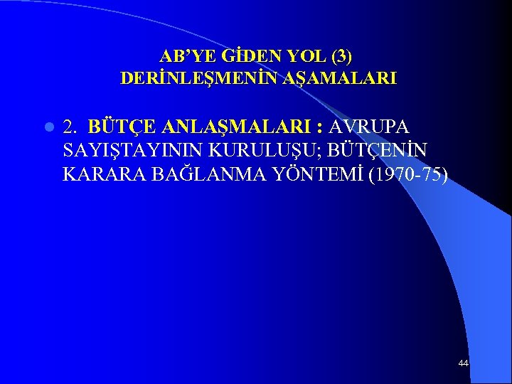 AB’YE GİDEN YOL (3) DERİNLEŞMENİN AŞAMALARI l 2. BÜTÇE ANLAŞMALARI : AVRUPA SAYIŞTAYININ KURULUŞU;