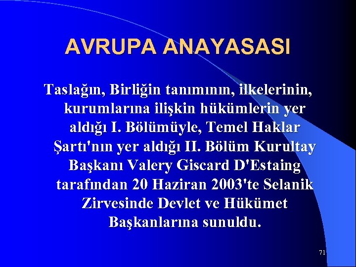 AVRUPA ANAYASASI Taslağın, Birliğin tanımının, ilkelerinin, kurumlarına ilişkin hükümlerin yer aldığı I. Bölümüyle, Temel