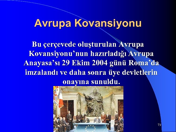 Avrupa Kovansiyonu Bu çerçevede oluşturulan Avrupa Kovansiyonu’nun hazırladığı Avrupa Anayasa’sı 29 Ekim 2004 günü