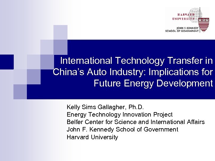 International Technology Transfer in China’s Auto Industry: Implications for Future Energy Development Kelly Sims