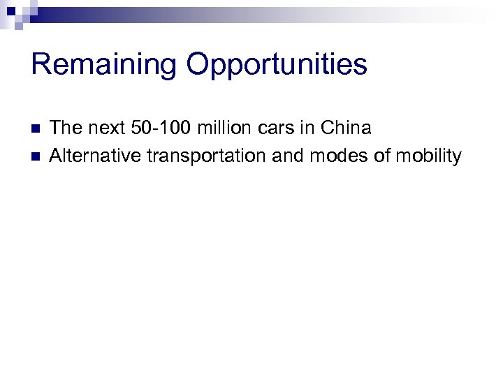 Remaining Opportunities n n The next 50 -100 million cars in China Alternative transportation